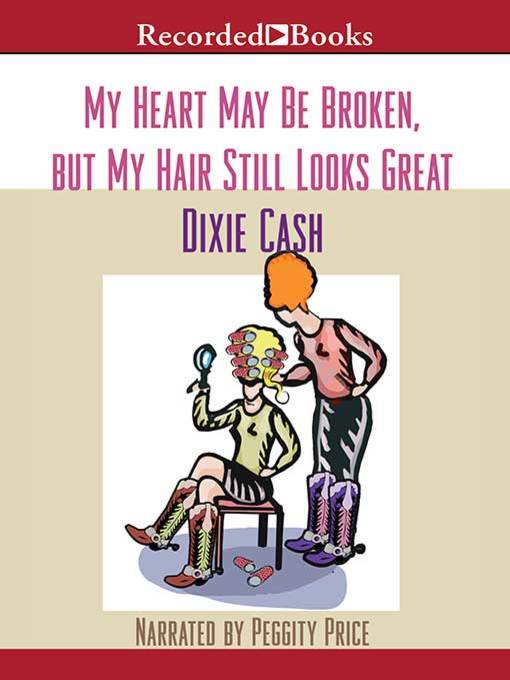 Title details for My Heart May Be Broken, but My Hair Still Looks Great by Dixie Cash - Wait list